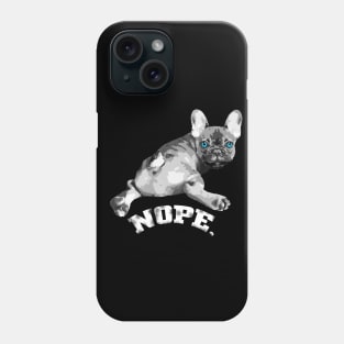 french bulldog, nope! Phone Case