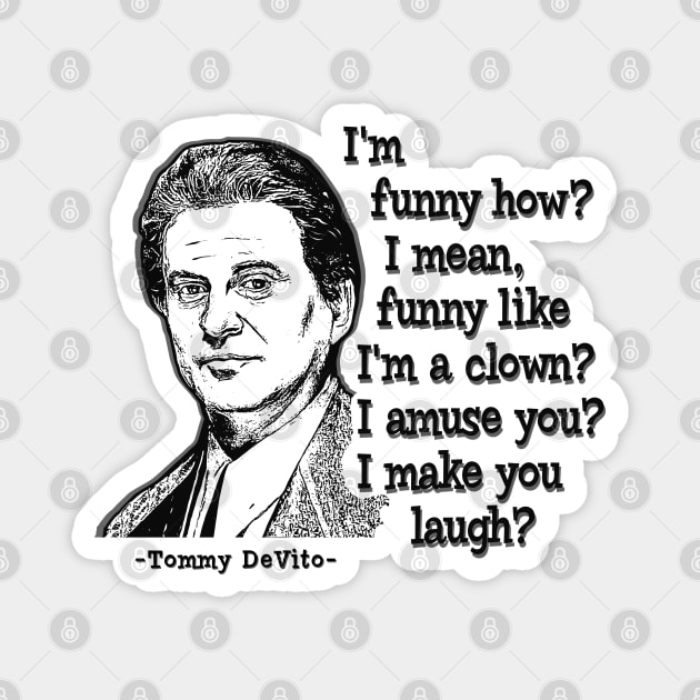 Tommy DeVito Quote Magnet by Alema Art