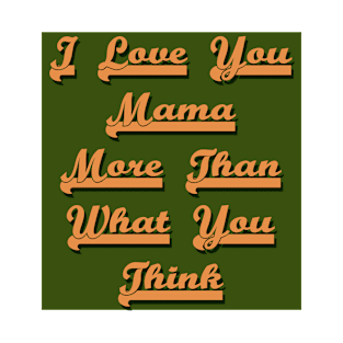 I love You Mama T-Shirt