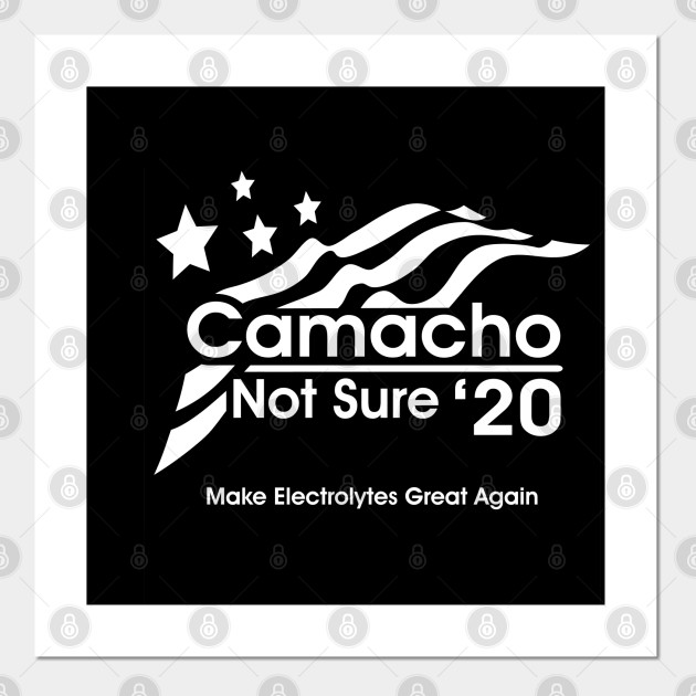 Camacho Not Sure For President Presidential Campaign Poster Und Kunst Teepublic De