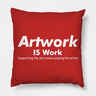 Artwork IS Work Pillow