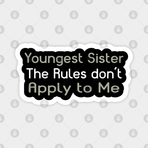 Youngest Sister. The Rules Don't Apply To Me. Magnet by PeppermintClover