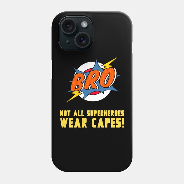 Bro - Not All Superheroes Wear Capes! Phone Case by WizardingWorld