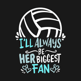 I ll always be her biggest Fan Volleyball Girl Player Mom T-Shirt