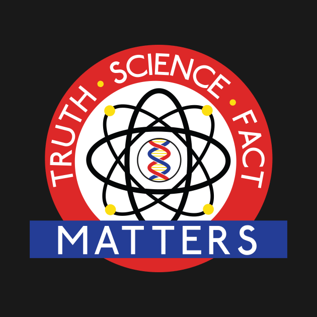 Truth, Science, Fact Matters by rexraygun