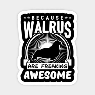 Walrus Are Freaking Awesome Magnet