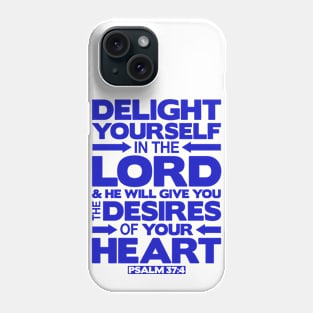 Psalm 37:4 Delight yourself in the LORD Phone Case