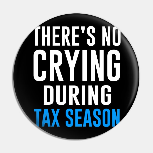 There's No Crying During Tax Season Pin by Bhagila