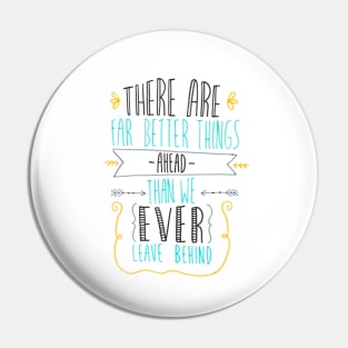 Better things ahead Pin