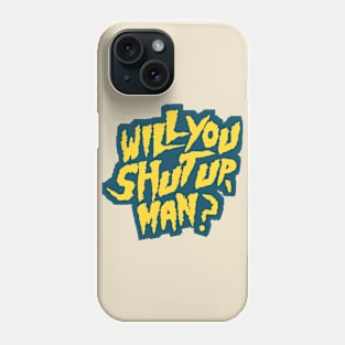 Shut up! will you? Phone Case