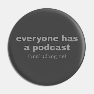 Everyone Has A Podcast Pin