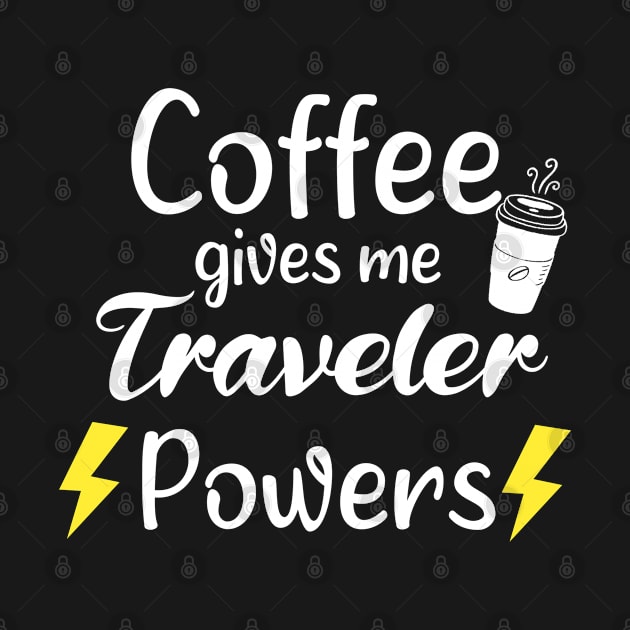 Coffee Gives Me Traveler Powers - Funny Saying Quote Gift Ideas For Travelers Birthday by Arda