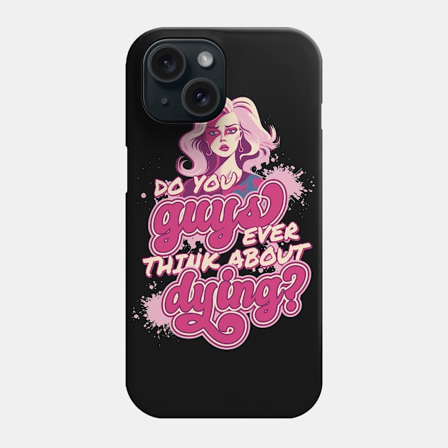 Do You Guys Ever Think About Dying Barbie Girl Pink Phone Case by Kali Space