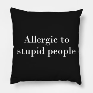 Allergic to stupid people Pillow