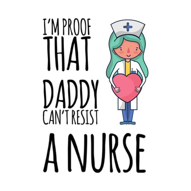 I'm proof that daddy can't resist a nurse by Ashden