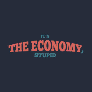 it's the economy stupid T-Shirt