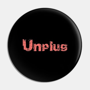 Unplug Big Vintage Playfull Scratched Text Design Pin