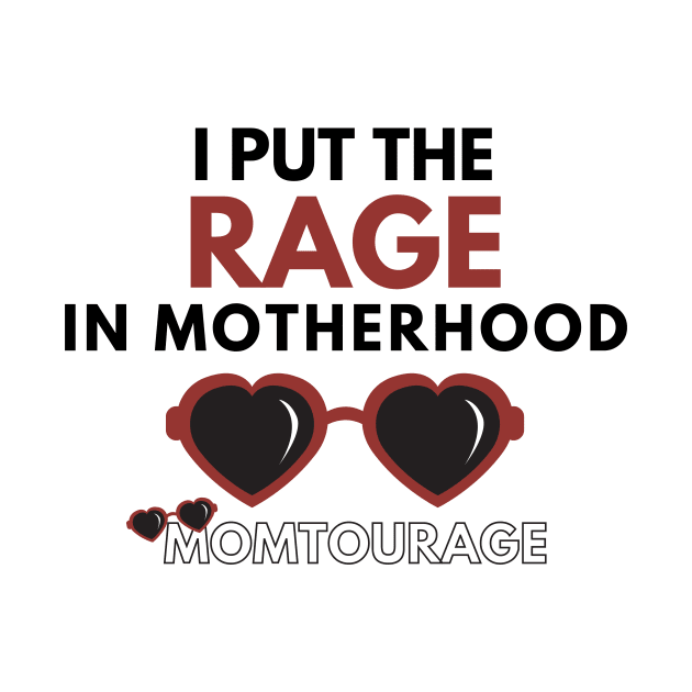 I put the RAGE in Motherhood by Momtourage Merch 