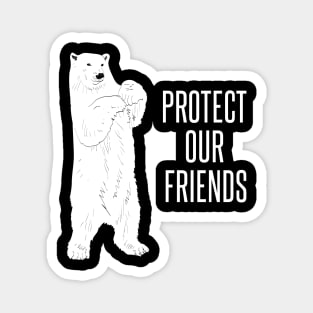 Protect our friends polar bears Magnet