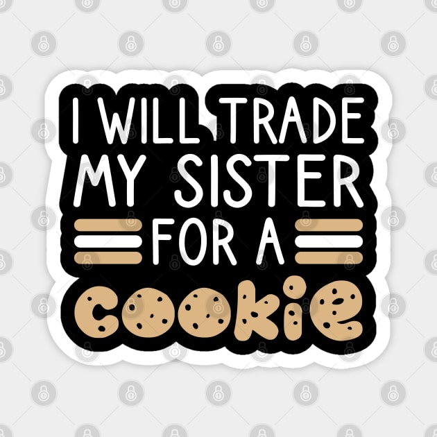 I Will Trade My Sister For A Cookie Magnet by DragonTees