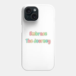 Embrace The Journey Phone Case