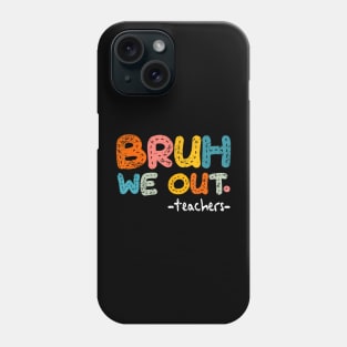 Bruh We Out Teachers, Last Day Of School Boy Girl Phone Case