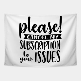 Please Cancel My Subscription To Your Issues Tapestry