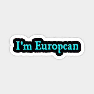 I'm European Magnet