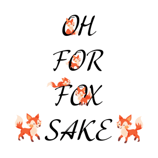 Oh For Fox Sake T-Shirt