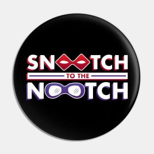 Snootch to the Nootch Pin