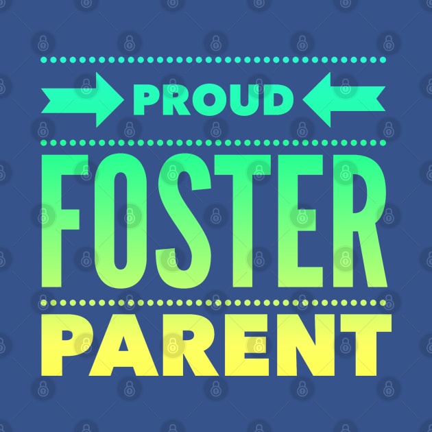 Proud Foster Parent (Green to Yellow Font) by TracEy Monster