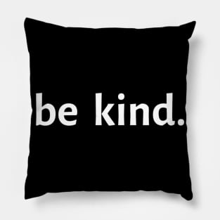 Be Kind. Pillow