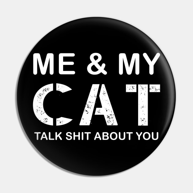 My cat and i talk about you distressed Pin by CMDesign