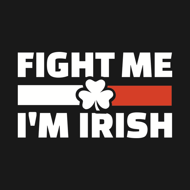 Fight me I'm Irish by Designzz