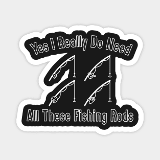 Yes I Really Do Need All These Fishing Rods Funny Quote Rod Design Magnet