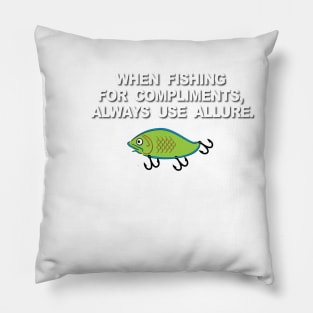 When Fishing for Compliments Pillow