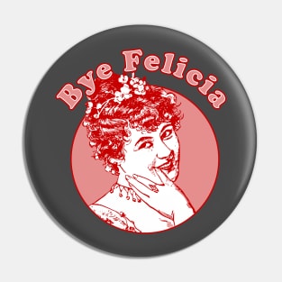 Bye Felicia Pin