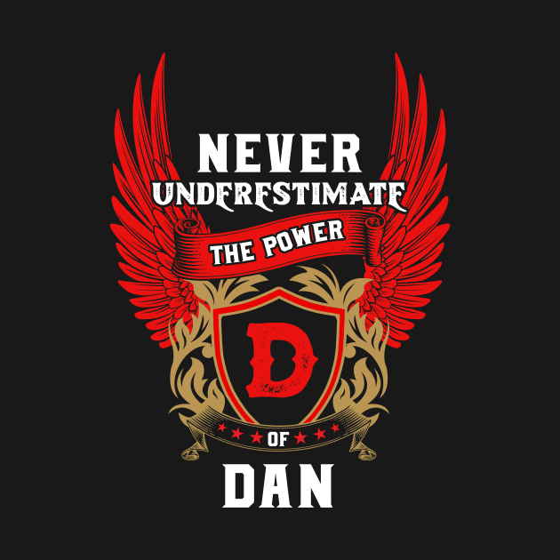 Never Underestimate The Power Dan - Dan First Name Tshirt Funny Gifts by dmitriytewzir