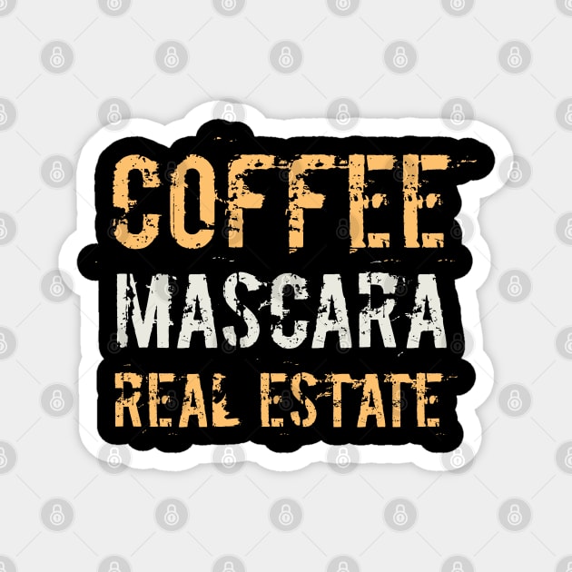 Coffee Mascara Real Estate, Realtor Shirt, Real Estate Is My Hustle, Realtor Gift, Making Dreams Come True, Gift for Real Estate Agent Magnet by  Funny .designs123