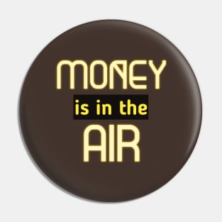 Money Is In The Air Pin