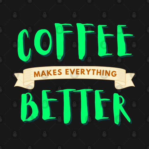 Coffee makes life better by M Dee Signs