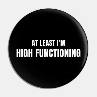 At Least I'm High Functioning Pin