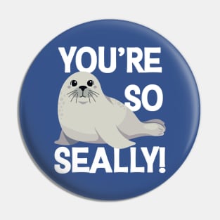 You're so Seally! Pin