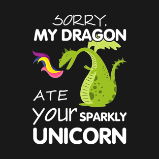 Sorry My Dragon Ate Your Sparky Unicorn T-Shirt