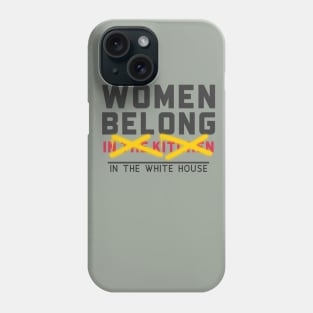 Women belong in the White House Phone Case