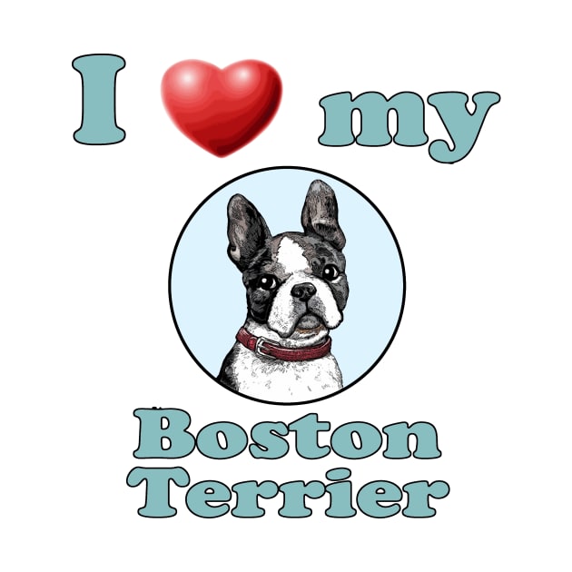 I Love My Boston Terrier by Naves