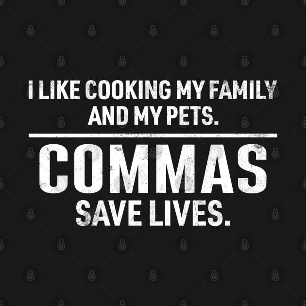 Commas Save Lives. I Like Cooking my Family and My Pets. by RiseInspired