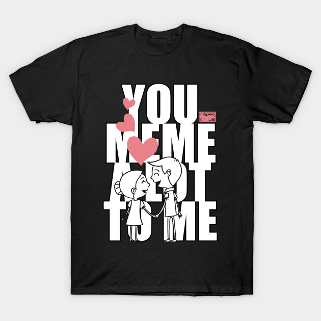 Funny Memes Meme Mean A Lot To Me Hearts Couple Love You Meme A