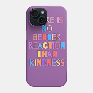 Kindness is the best reaction Phone Case