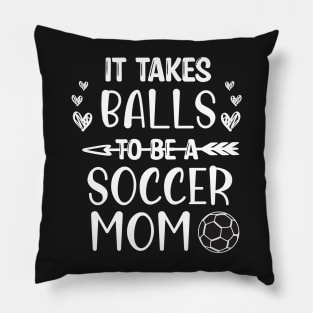 It Takes Balls To Be A Soccer Mom / It Takes Balls Funny Soccer Mom Pillow